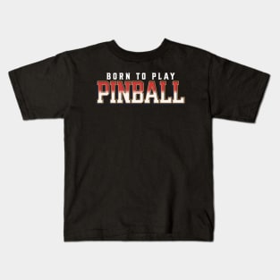 Born To Play Pinball Kids T-Shirt